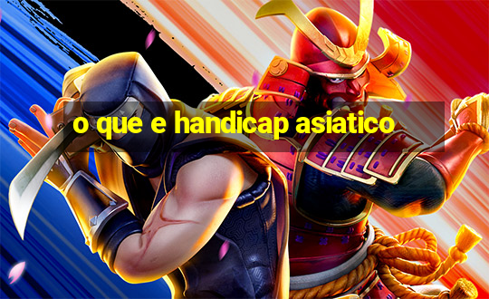 o que e handicap asiatico