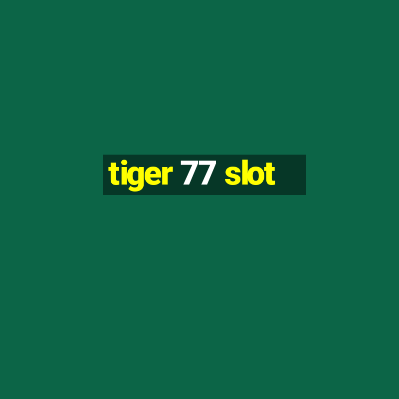 tiger 77 slot