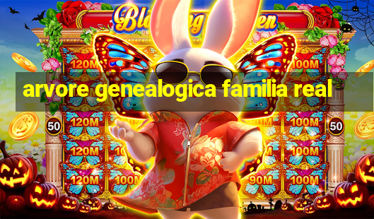 arvore genealogica familia real