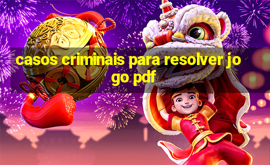 casos criminais para resolver jogo pdf