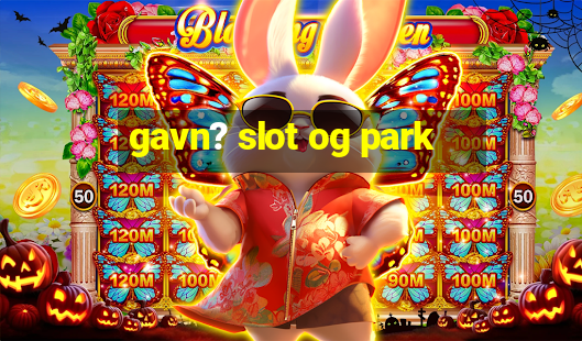 gavn? slot og park