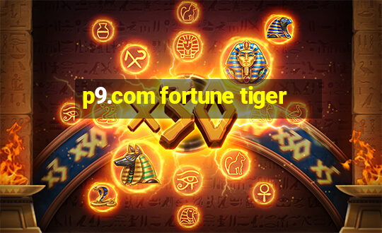 p9.com fortune tiger