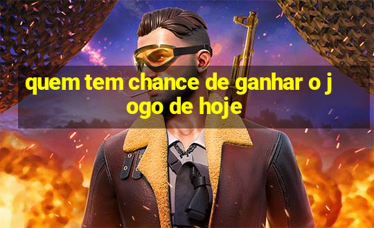 quem tem chance de ganhar o jogo de hoje