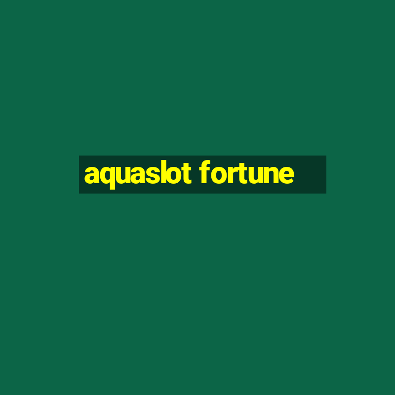 aquaslot fortune