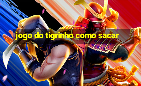 jogo do tigrinho como sacar