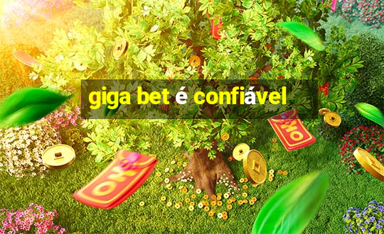 giga bet é confiável