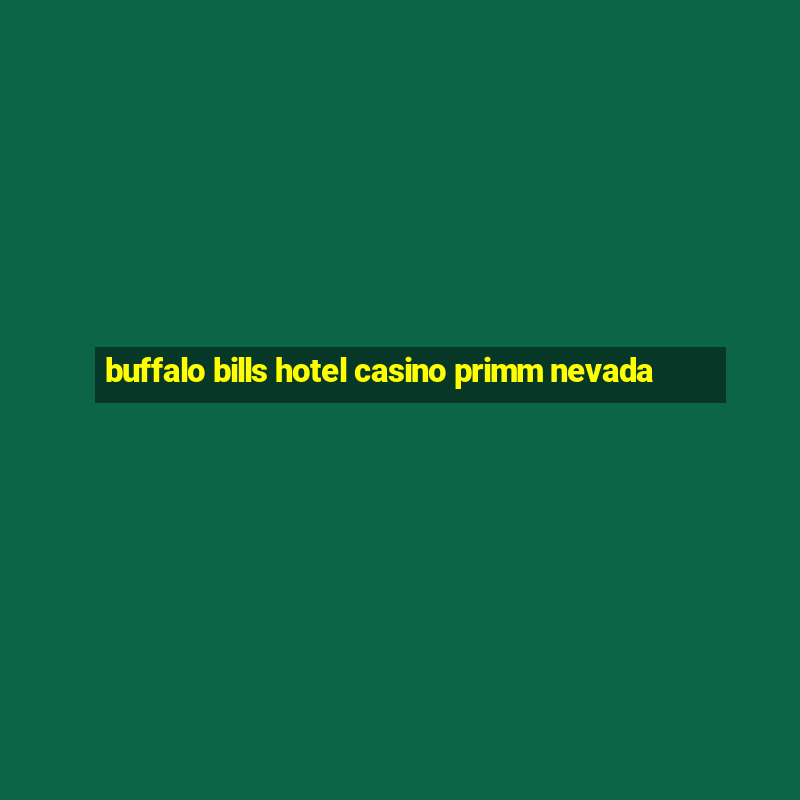 buffalo bills hotel casino primm nevada