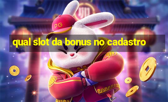 qual slot da bonus no cadastro