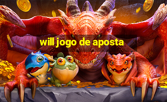 will jogo de aposta