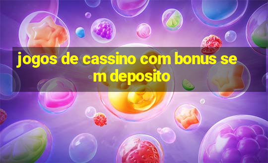 jogos de cassino com bonus sem deposito