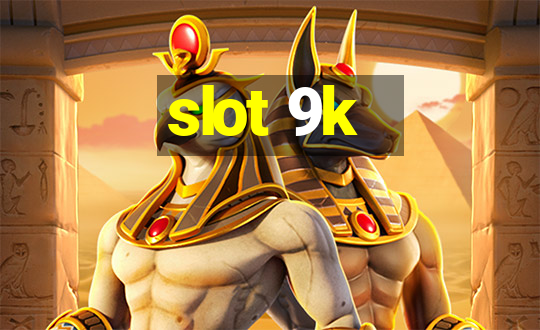 slot 9k