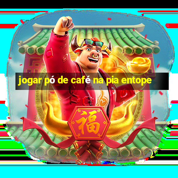 jogar pó de café na pia entope