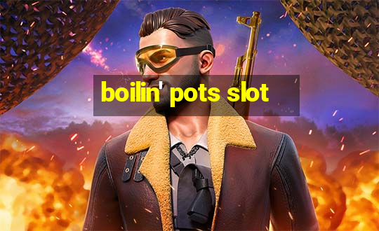 boilin' pots slot