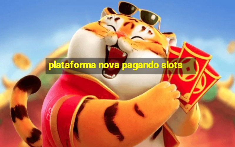 plataforma nova pagando slots