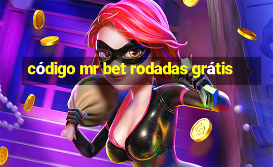 código mr bet rodadas grátis