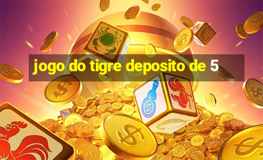 jogo do tigre deposito de 5