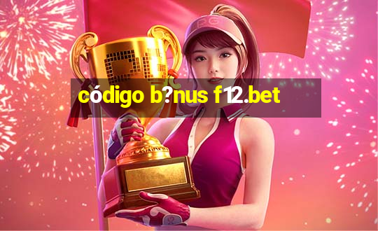 código b?nus f12.bet