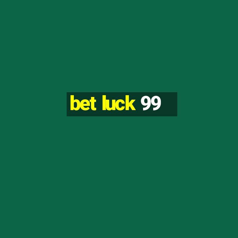 bet luck 99