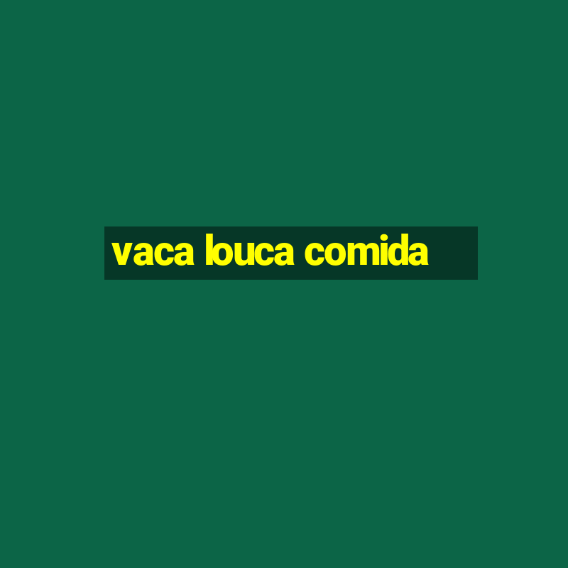 vaca louca comida