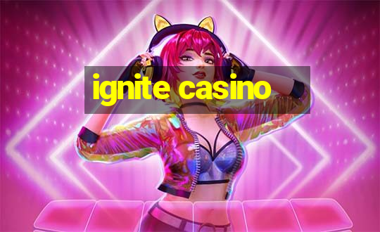 ignite casino