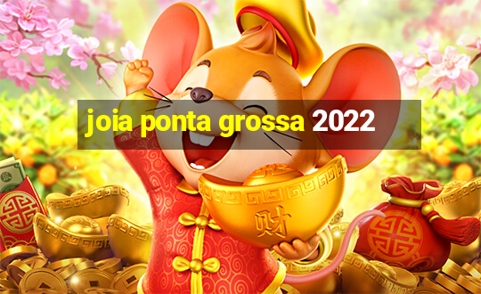 joia ponta grossa 2022