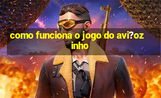 como funciona o jogo do avi?ozinho