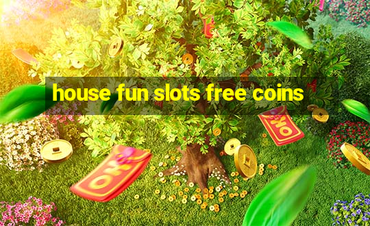 house fun slots free coins