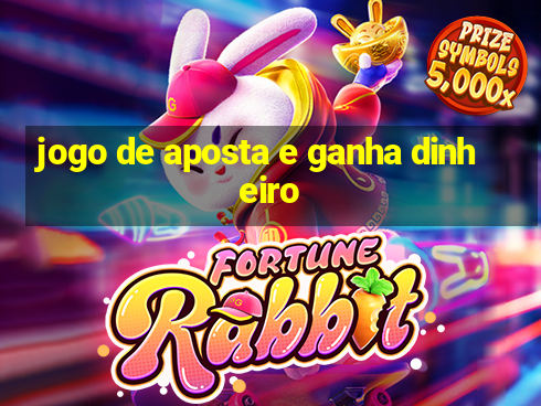 jogo de aposta e ganha dinheiro