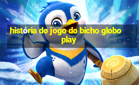 história do jogo do bicho globoplay