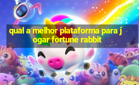 qual a melhor plataforma para jogar fortune rabbit