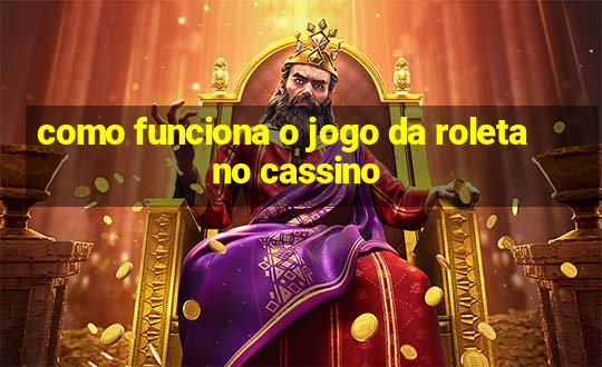 como funciona o jogo da roleta no cassino