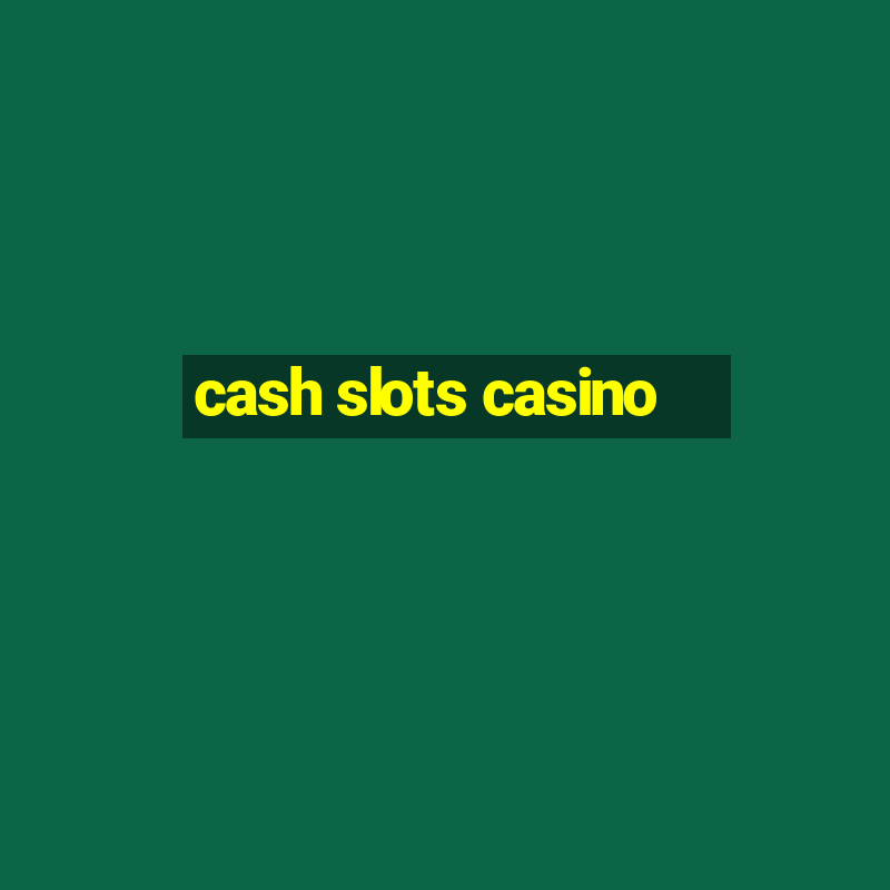 cash slots casino