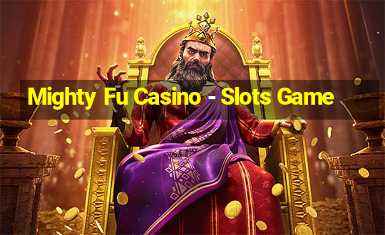 Mighty Fu Casino - Slots Game