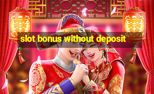 slot bonus without deposit