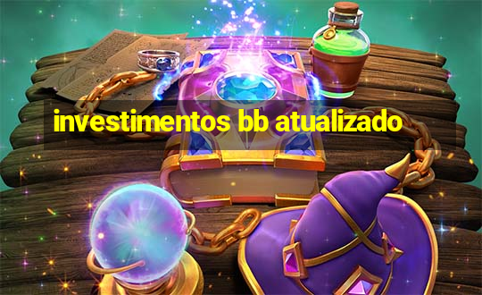 investimentos bb atualizado