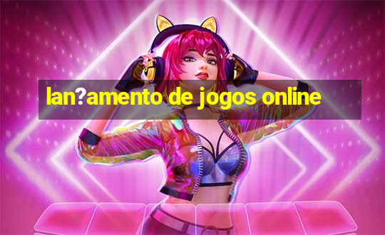 lan?amento de jogos online