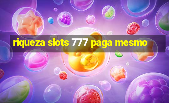 riqueza slots 777 paga mesmo