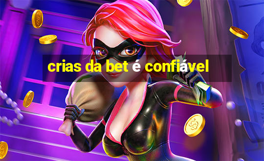 crias da bet é confiável