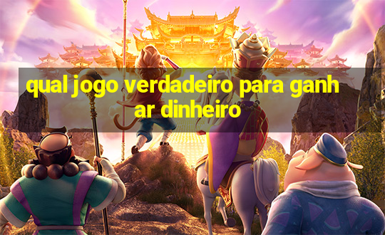 qual jogo verdadeiro para ganhar dinheiro