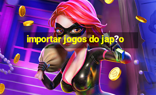 importar jogos do jap?o