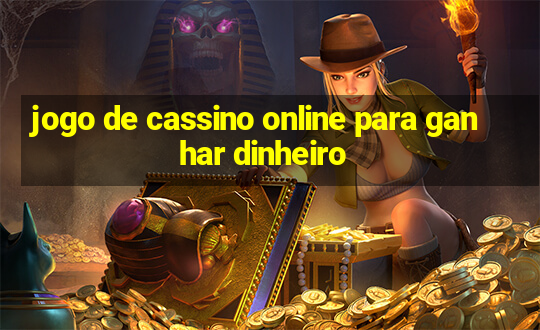 jogo de cassino online para ganhar dinheiro