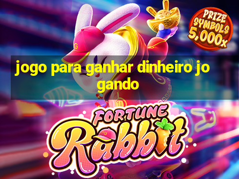 jogo para ganhar dinheiro jogando