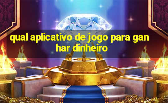 qual aplicativo de jogo para ganhar dinheiro