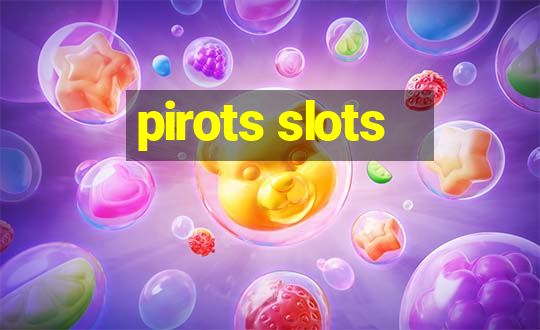 pirots slots