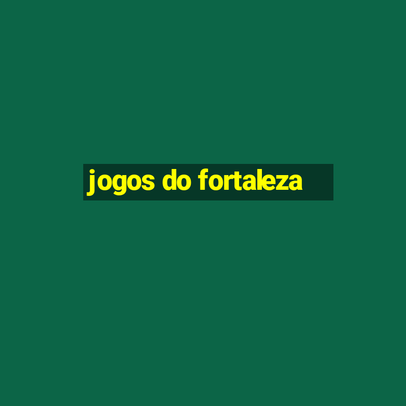 jogos do fortaleza