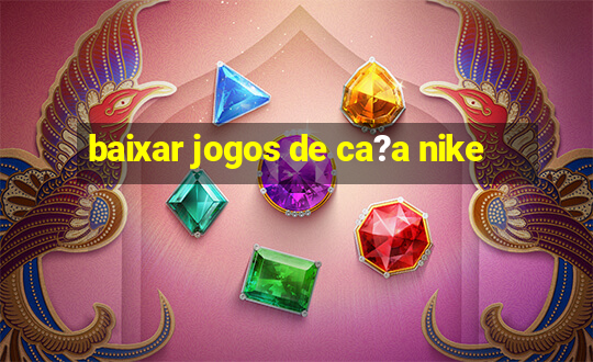 baixar jogos de ca?a nike