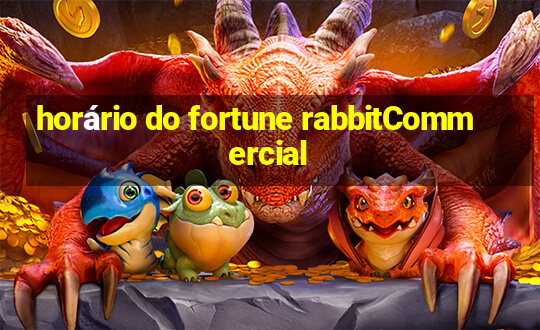 horário do fortune rabbitCommercial