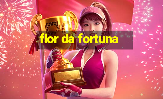 flor da fortuna