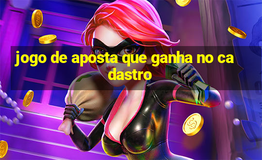 jogo de aposta que ganha no cadastro