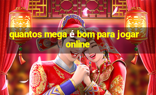 quantos mega é bom para jogar online